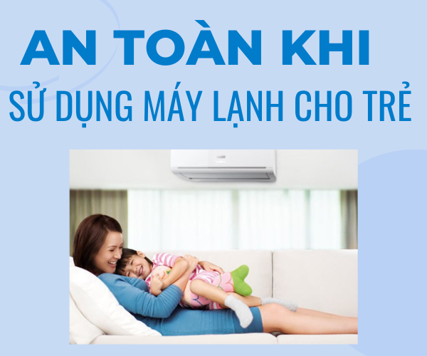 Kinh nghiệm sử dụng máy lạnh oan toàn cho trẻ