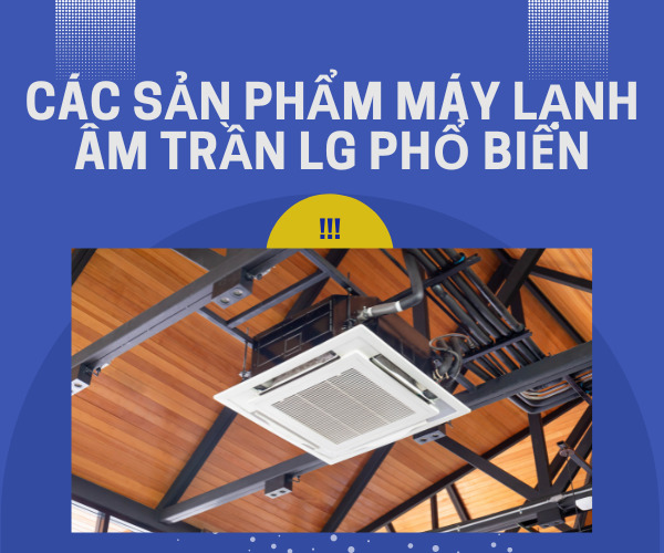 Các sản phẩm máy lạnh âm trần LG phổ biến