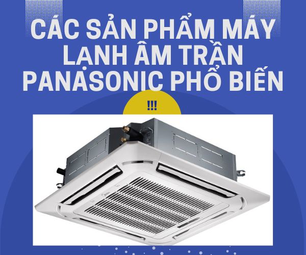 Các sản phẩm máy lạnh âm trần Panasonic phổ biến