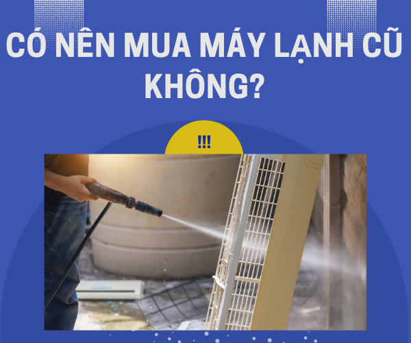 Có nên mua máy lạnh cũ không?