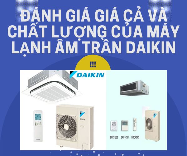 Đánh giá giá cả và chất lượng của máy lạnh âm trần Daikin