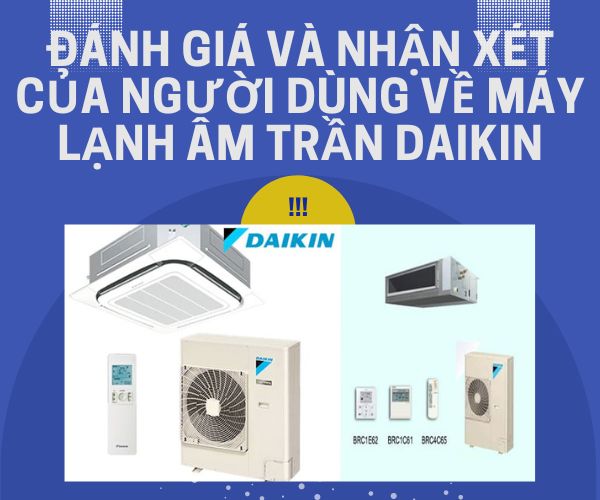 Đánh giá và nhận xét của người dùng về máy lạnh âm trần Daikin