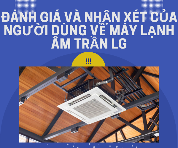 Đánh giá và nhận xét của người dùng về máy lạnh âm trần LG