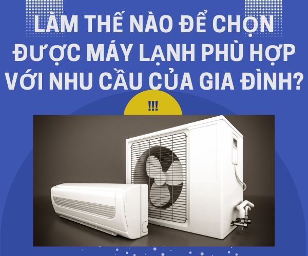 Làm thế nào để chọn được máy lạnh phù hợp với nhu cầu của gia đình?