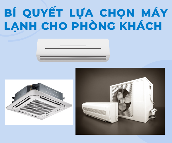 Chia sẽ bí quyết lựa chọn máy lạnh cho phòng khách phù hợp nhất.