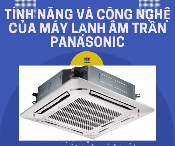 Tính năng và công nghệ của máy lạnh âm trần Panasonic