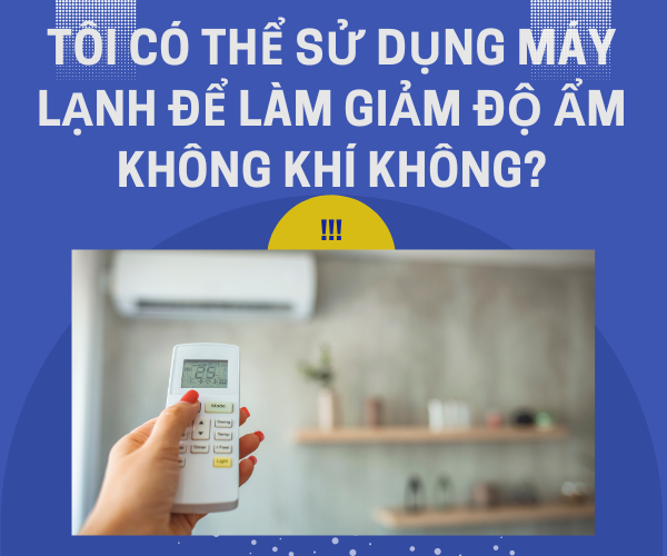 Tôi có thể sử dụng máy lạnh để làm giảm độ ẩm không khí không?